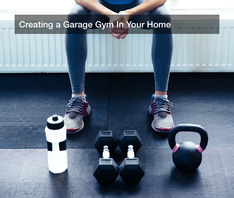 Creating a Garage Gym In Your Home