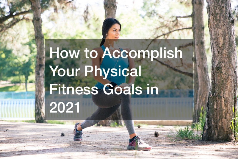 How to Accomplish Your Physical Fitness Goals in 2021