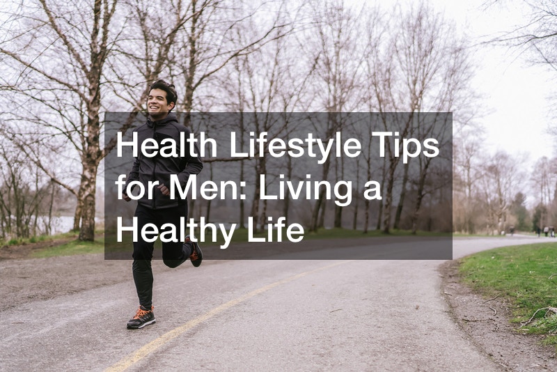 Health Lifestyle Tips for Men Living a Healthy Life