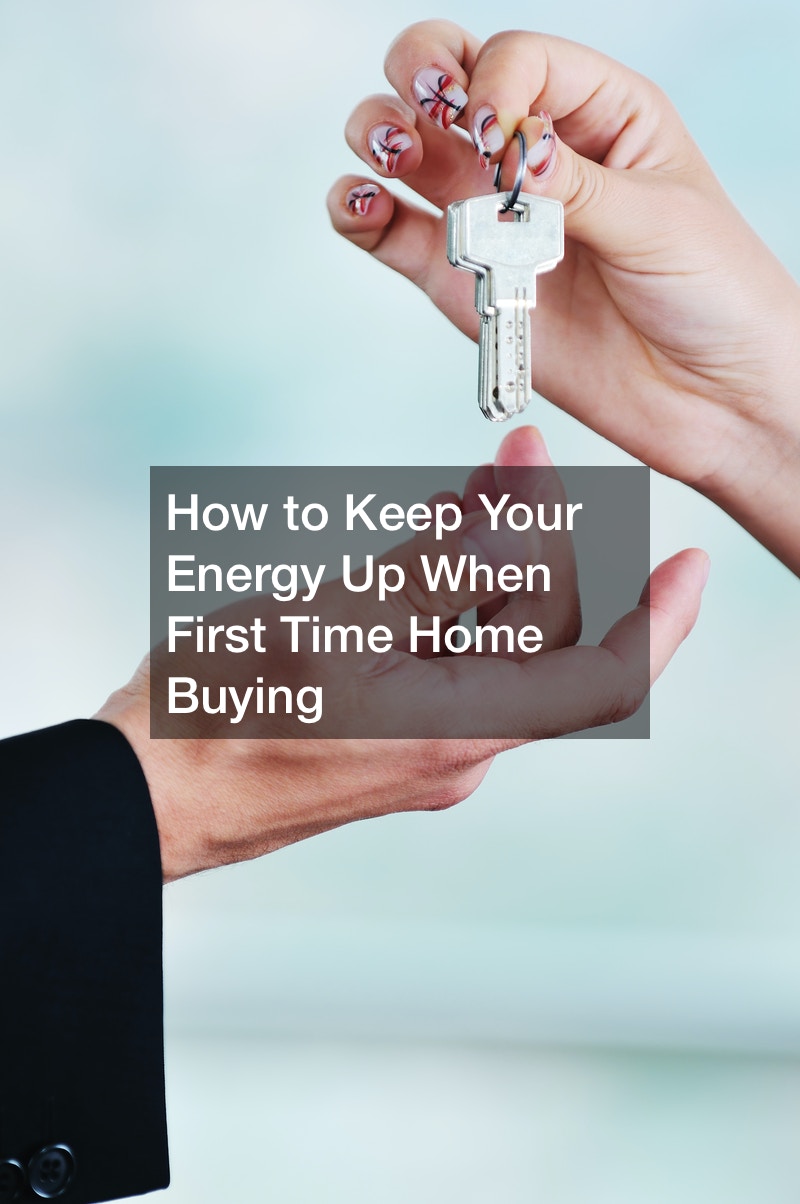 How to Keep Your Energy Up When First Time Home Buying