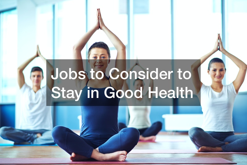 Jobs to Consider to Stay in Good Health