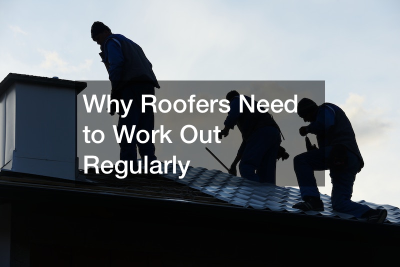 Why Roofers Need to Work Out Regularly