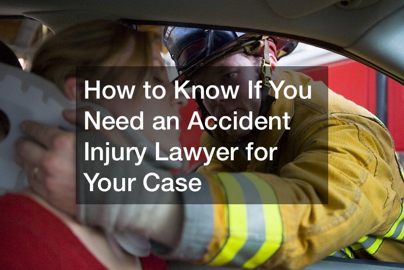 How to Know If You Need an Accident Injury Lawyer for Your Case