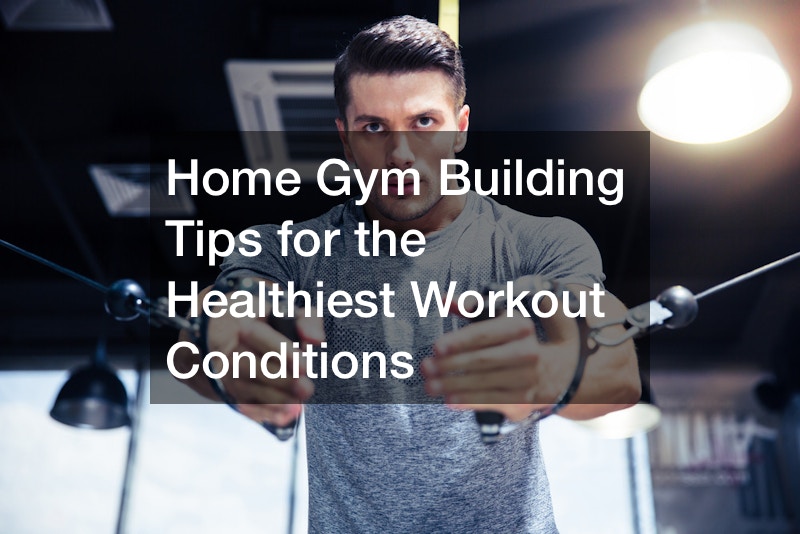 home gym building tips for healthier workouts