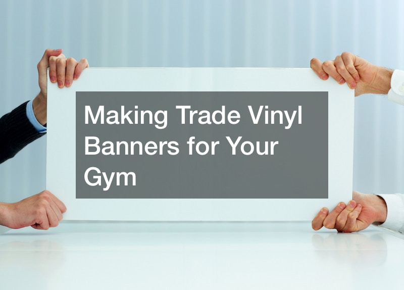 Making Trade Vinyl Banners for Your Gym