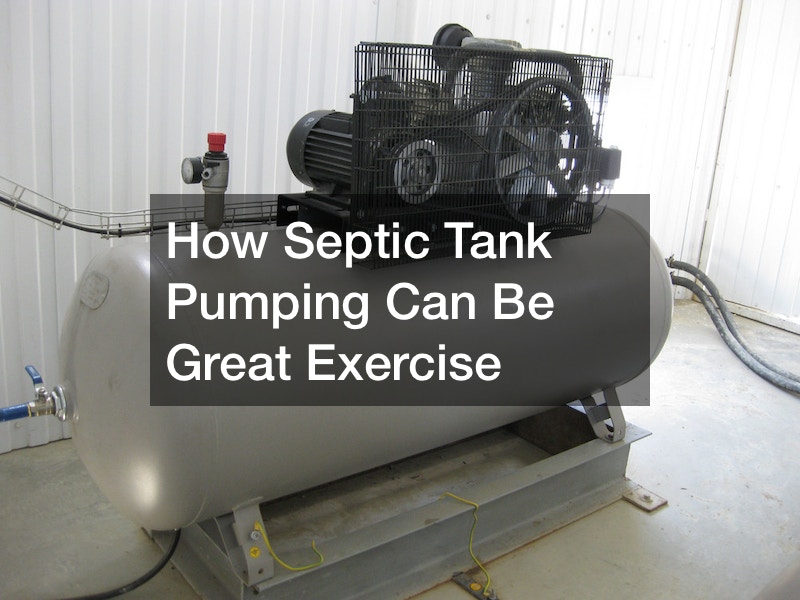 How Septic Tank Pumping Can Be Great Exercise
