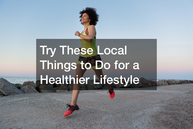 Try These Local Things to Do for a Healthier Lifestyle