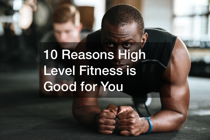10 Reasons High Level Fitness is Good for You
