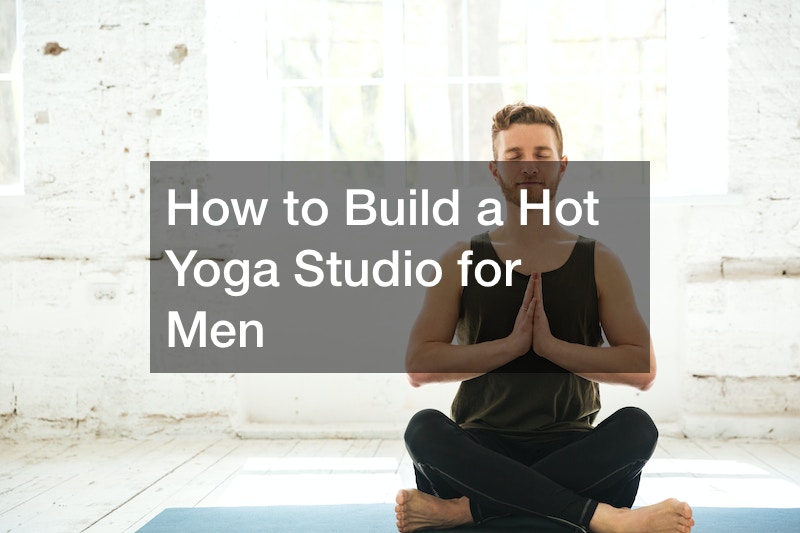How to Build a Hot Yoga Studio for Men