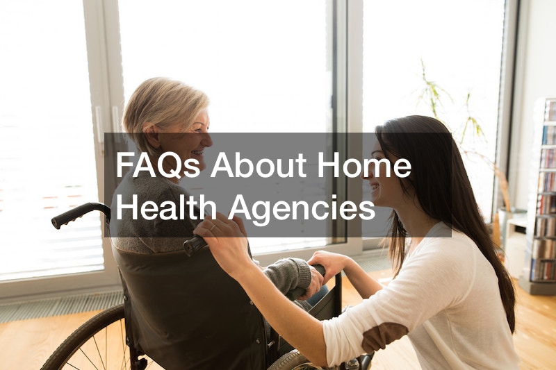 FAQs About Home Health Agencies