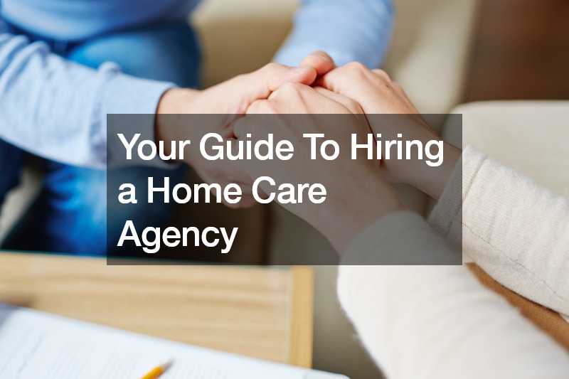 Your Guide To Hiring a Home Care Agency