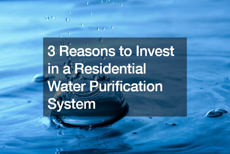 3 Reasons to Invest in a Residential Water Purification System
