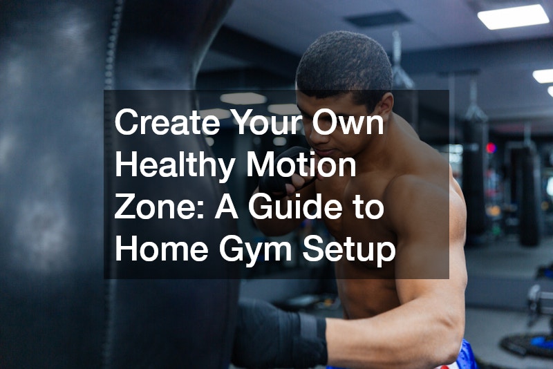 Create Your Own Healthy Motion Zone A Guide to Home Gym Setup