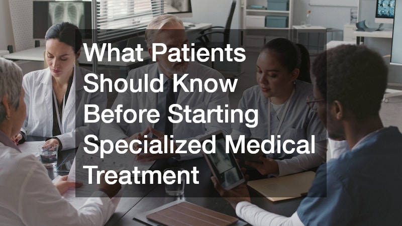 What Patients Should Know Before Starting Specialized Medical Treatment